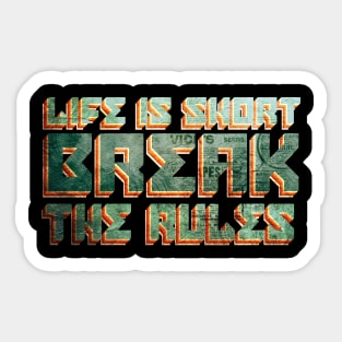 Life is short break the rules Sticker